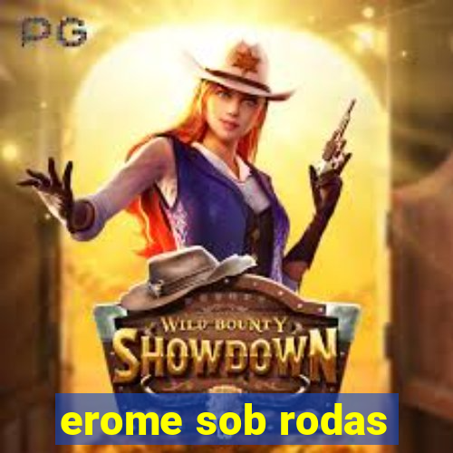 erome sob rodas